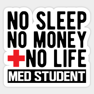 Med Student - No Sleep No Money No Life Sticker